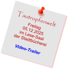Tautropfenwelt Freitag 05.12.2025 im Lese-Saal  der Stadtbücherei  Video-Trailer