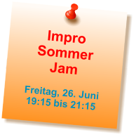 Impro Sommer Jam  Freitag, 26. Juni 19:15 bis 21:15