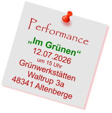 Performance „Im Grünen“ 12.07.2026 um 15 Uhr Grünwerkstätten  Waltrup 3a 48341 Altenberge